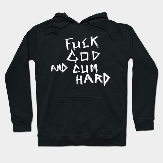 Fuck God and Cum Hard Hoodie by castrocastro